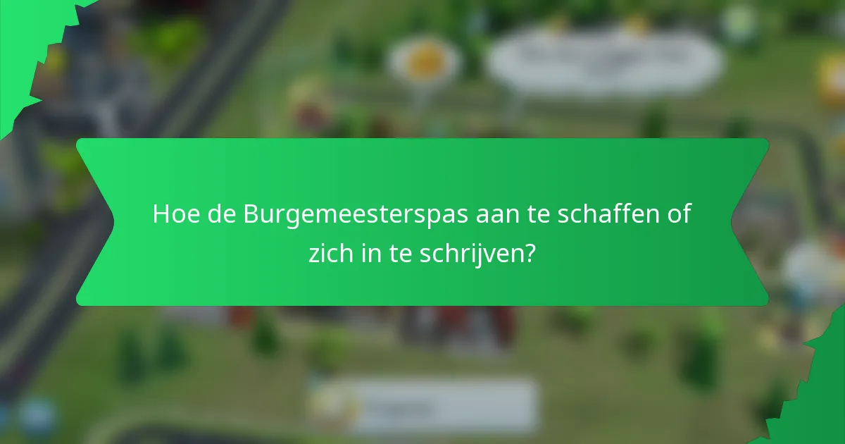 Hoe de Burgemeesterspas aan te schaffen of zich in te schrijven?