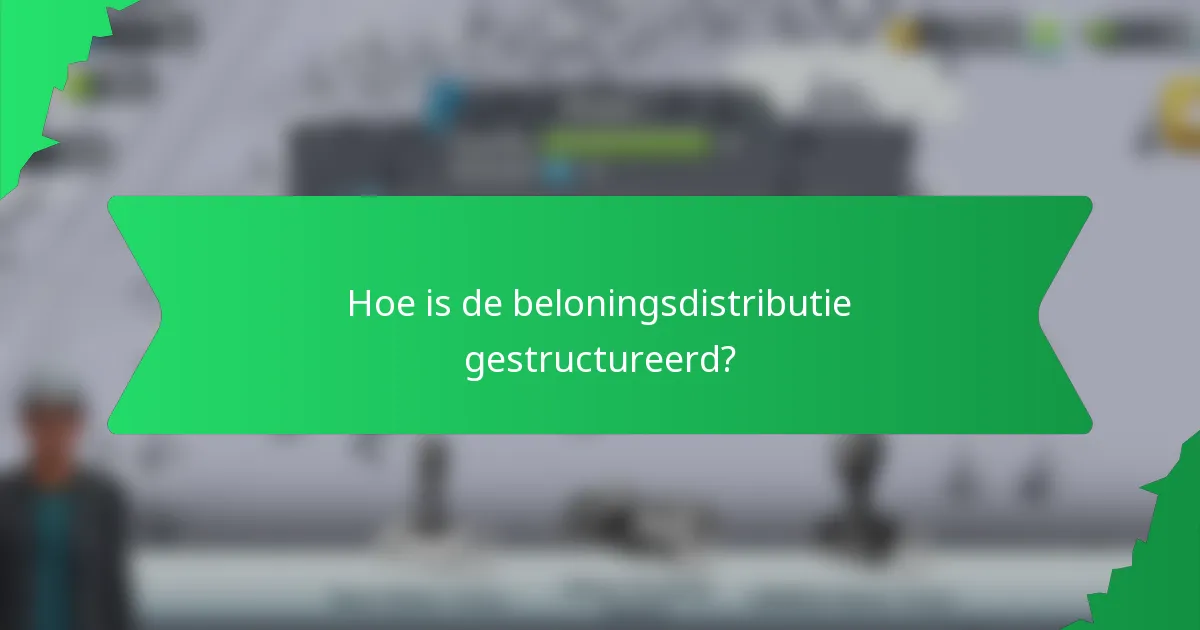 Hoe is de beloningsdistributie gestructureerd?