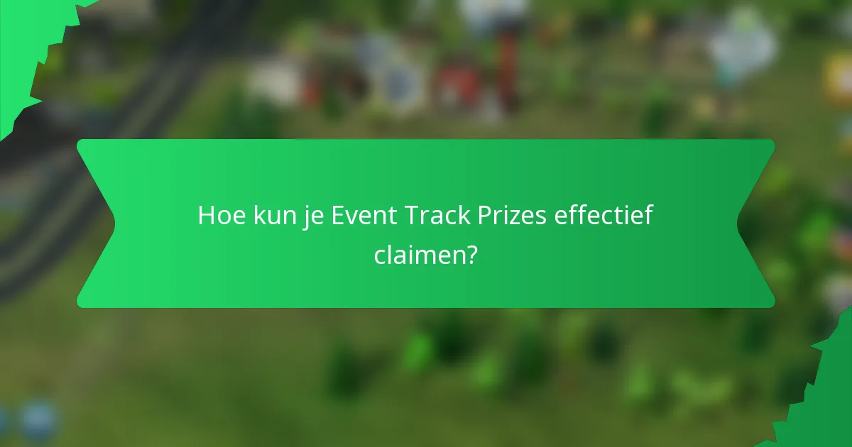 Hoe kun je Event Track Prizes effectief claimen?