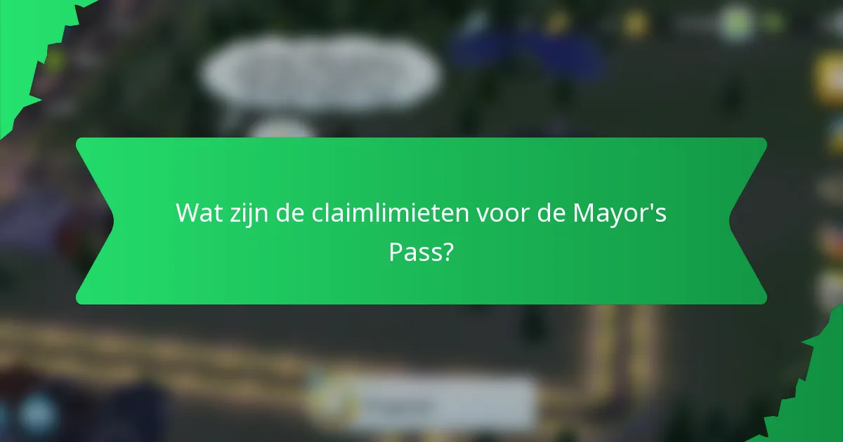Wat zijn de claimlimieten voor de Mayor's Pass?