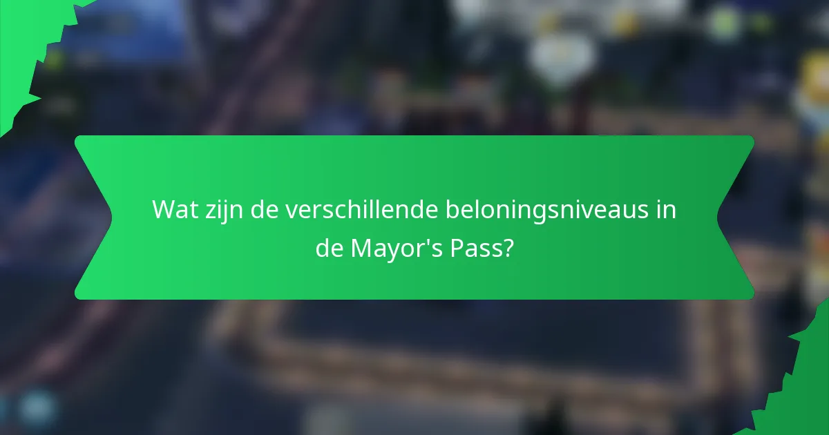 Wat zijn de verschillende beloningsniveaus in de Mayor's Pass?