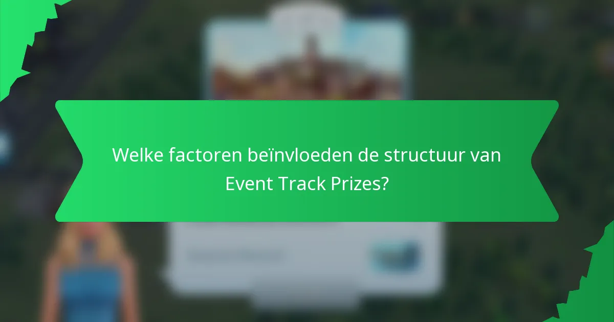 Welke factoren beïnvloeden de structuur van Event Track Prizes?