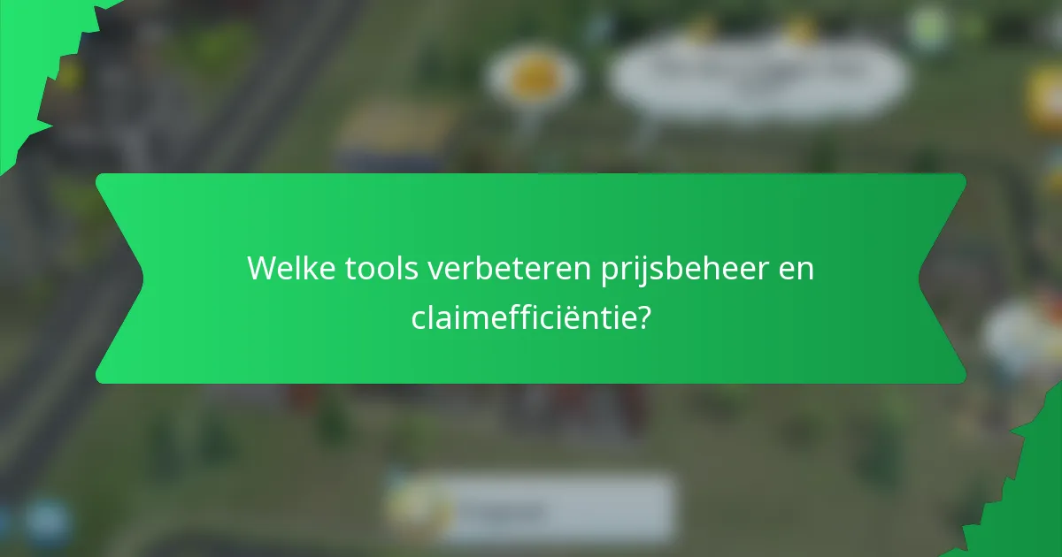 Welke tools verbeteren prijsbeheer en claimefficiëntie?